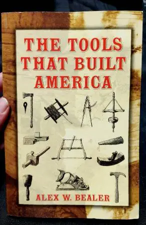 The Tools that Built America- Book by Alex W. Bealer