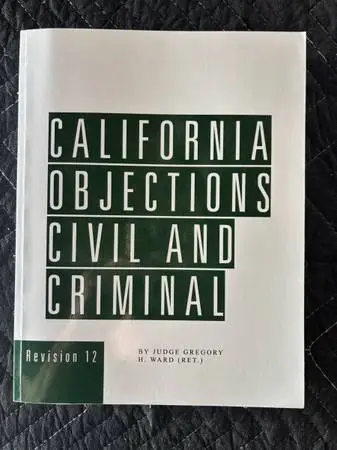 California Objections: Civil and Criminal by Judge Gregory H. Ward (Ret.), spec