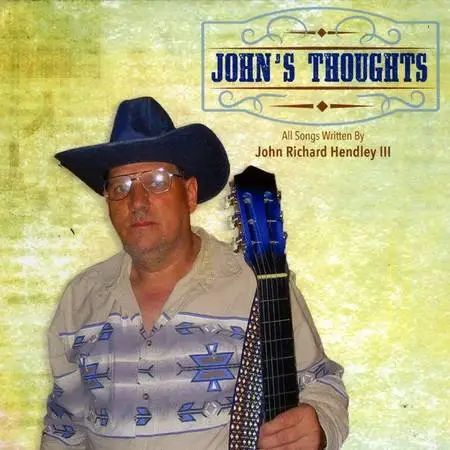 CD Johns Thoughts Written by John Richard Hendley III