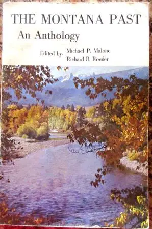 The Montana Past An Anthology Edited By- Malone & Roeder