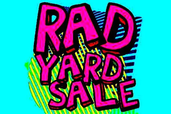 RAD STUFF Yard Sale (Sat. 9am / Sun. 10a 1/2 Price Day)