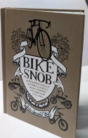 Bike Snob: Systematically Mercilessly Realigning the World of Cycling